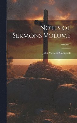 bokomslag Notes of Sermons Volume; Volume 2
