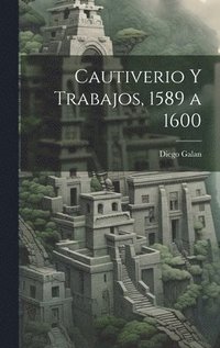 bokomslag Cautiverio y trabajos, 1589 a 1600