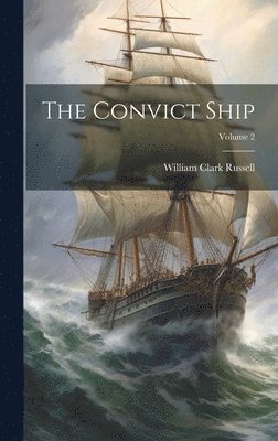 The Convict Ship; Volume 2 1