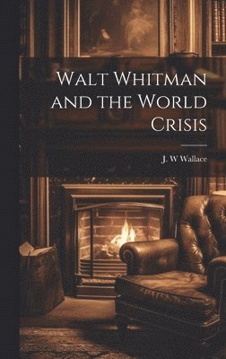 Walt Whitman and the World Crisis