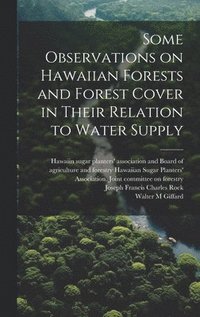 bokomslag Some Observations on Hawaiian Forests and Forest Cover in Their Relation to Water Supply