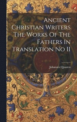 Ancient Christian Writers The Works Of The Fathers In Translation No II 1