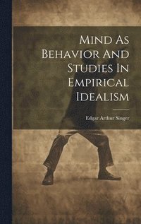bokomslag Mind As Behavior And Studies In Empirical Idealism