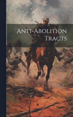 bokomslag Anti-abolition Tracts