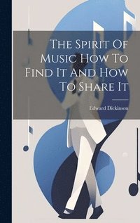 bokomslag The Spirit Of Music How To Find It And How To Share It