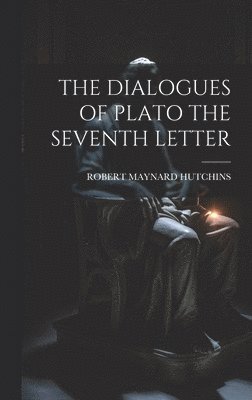 bokomslag The Dialogues of Plato the Seventh Letter