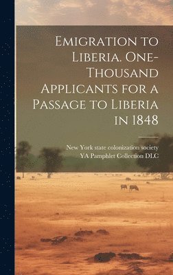 Emigration to Liberia. One-thousand Applicants for a Passage to Liberia in 1848 1