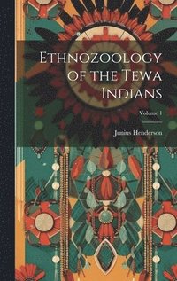bokomslag Ethnozoology of the Tewa Indians; Volume 1