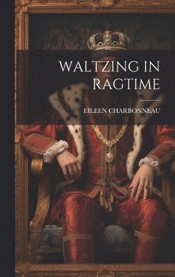 Eileen Charbonneau - Waltzing in Ragtime, Inbunden