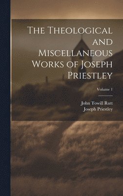 bokomslag Theological and Miscellaneous Works of Joseph Priestley; Volume 1