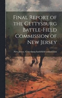 bokomslag Final Report of the Gettysburg Battle-field Commission of New Jersey