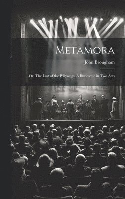 John Brougham - Metamora; or, The Last of the Pollywogs. A Burlesque in two Acts, Inbunden