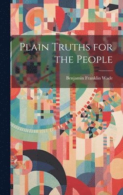 Benjamin Franklin  [. Wade - Plain Truths for the People, Inbunden