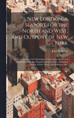 New London, a Seaport for the North and West, and Outport of New York 1