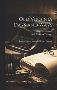 bokomslag Old Virginia Days and Ways; Reminiscences of Mrs. Sally McCarty Pleasants