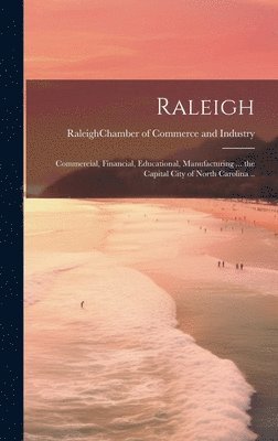 Raleigh (N C Chamber of Commerce and - Raleigh; Commercial, Financial, Educational, Manufacturing ... the Capital City of North Carolina .., Inbunden