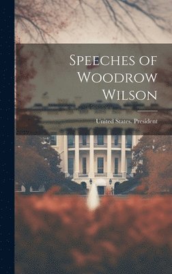 Speeches of Woodrow Wilson 1