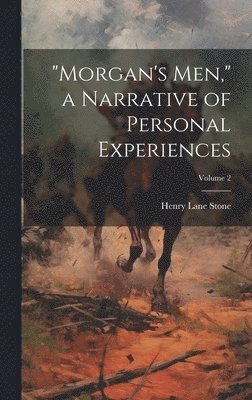 bokomslag "Morgan's men," a Narrative of Personal Experiences; Volume 2
