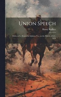 bokomslag Union Speech; Delivered at Kanawha Sabines, Va., on the Fourth of July, 1856