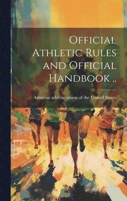 Amateur Athletic Union of the United - Official Athletic Rules and Official Handbook .., Inbunden