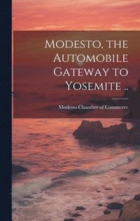 bokomslag Modesto, the Automobile Gateway to Yosemite ..