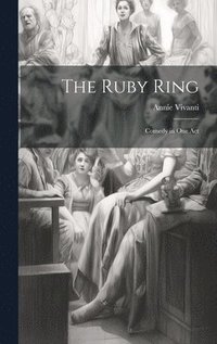 bokomslag The Ruby Ring; Comedy in one Act