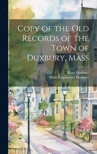 bokomslag Copy of the old Records of the Town of Duxbury, Mass