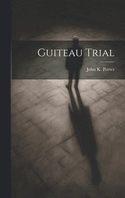 Guiteau Trial 1