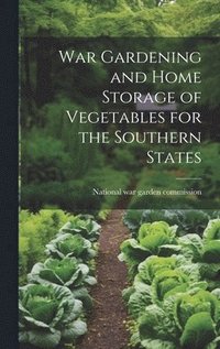 bokomslag War Gardening and Home Storage of Vegetables for the Southern States