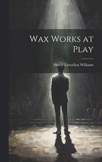 bokomslag Wax Works at Play