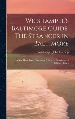 John F. Weishampel - Weishampel's Baltimore Guide. The Stranger in Baltimore, Inbunden