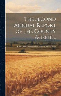 bokomslag The Second Annual Report of the County Agent, ..