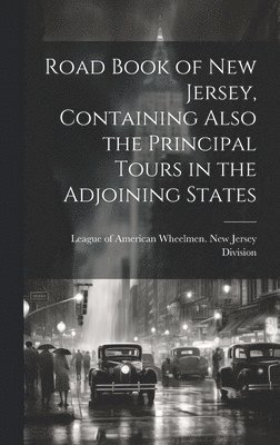 League of American Wheelmen New Jersey - Road Book of New Jersey, Containing Also the Principal Tours in the Adjoining States, Inbunden