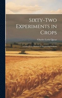 bokomslag Sixty-two Experiments in Crops; a Laboratory Manual for Beginning Students