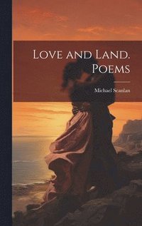 bokomslag Love and Land. Poems