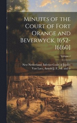 Minutes of the Court of Fort Orange and Beverwyck, 1652-16[60]; Volume 2 1