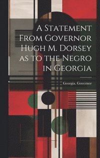 bokomslag A Statement From Governor Hugh M. Dorsey as to the Negro in Georgia