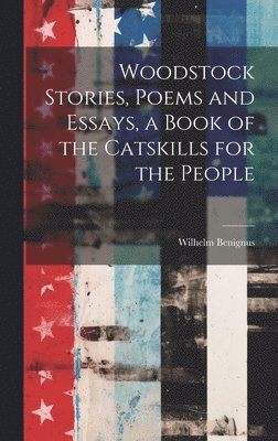 bokomslag Woodstock Stories, Poems and Essays, a Book of the Catskills for the People