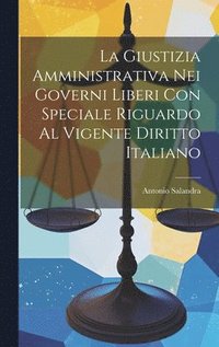 bokomslag La Giustizia Amministrativa Nei Governi Liberi Con Speciale Riguardo Al Vigente Diritto Italiano