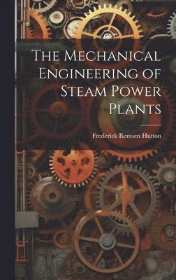 Mechanical Engineering of Steam Power Plants