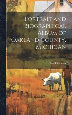 bokomslag Portrait and Biographical Album of Oakland County, Michigan