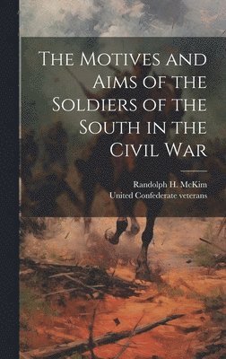 The Motives and Aims of the Soldiers of the South in the Civil War 1