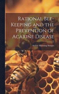 bokomslag Rational Bee-keeping and the Prevention of Acarine Disease