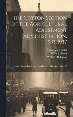 Willa K Baum, Cully Alton Cobb, Wofford B 1894- Camp - Cotton Section of the Agricultural Adjustment Administration, 1933-1937, Inbunden