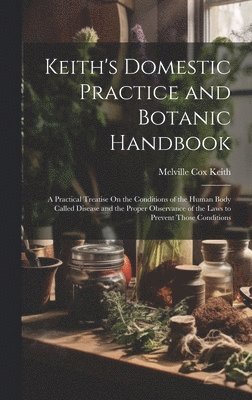 bokomslag Keith's Domestic Practice and Botanic Handbook