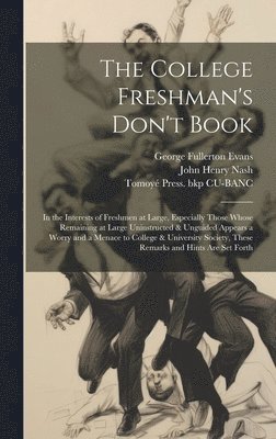bokomslag College Freshman's Don't Book; in the Interests of Freshmen at Large, Especially Those Whose Remaining at Large Uninstructed & Unguided Appears a Worry and a Menace to College & University Society,...