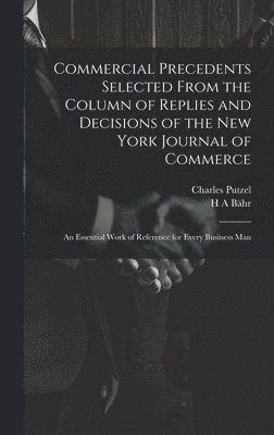 Commercial Precedents Selected From the Column of Replies and Decisions of the New York Journal of Commerce [electronic Resource]