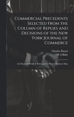 Commercial Precedents Selected From the Column of Replies and Decisions of the New York Journal of Commerce [electronic Resource] 1