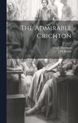 Hugh Thomson, J M 1860-1937 Barrie - Admirable Crichton, Inbunden