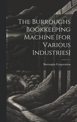 bokomslag The Burroughs Bookkeeping Machine [for Various Industries]